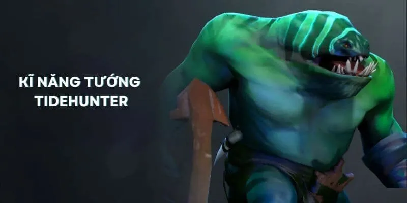 Tìm hiểu kĩ năng tướng Tidehunter là gì